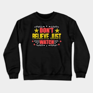 Don't Believe Just Watch Crewneck Sweatshirt